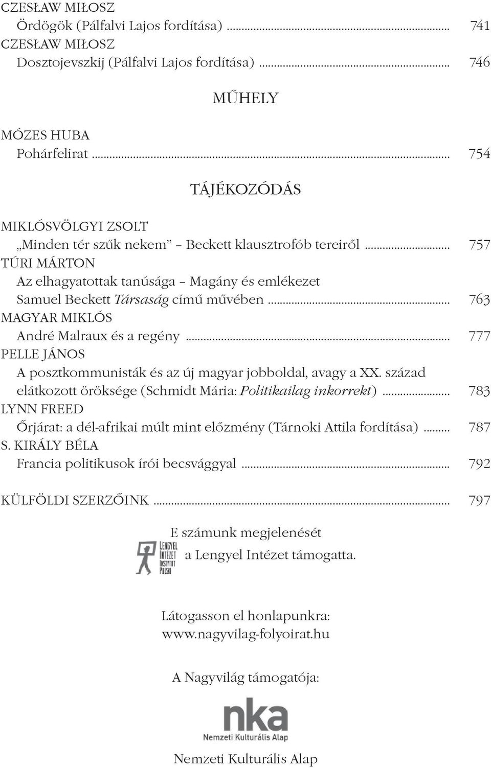 .. 763 MAGYAR MIKLÓS André Malraux és a regény... 777 PELLE JÁNOS A posztkommunisták és az új magyar jobboldal, avagy a XX. század elátkozott öröksége (Schmidt Mária: Politikailag inkorrekt).