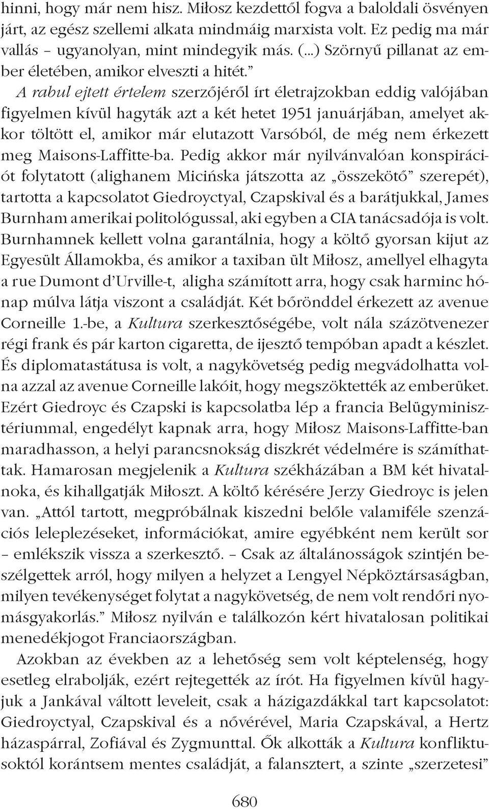 A rabul ejtett értelem szerzôjérôl írt életrajzokban eddig valójában figyelmen kívül hagyták azt a két hetet 1951 januárjában, amelyet akkor töltött el, amikor már elutazott Varsóból, de még nem