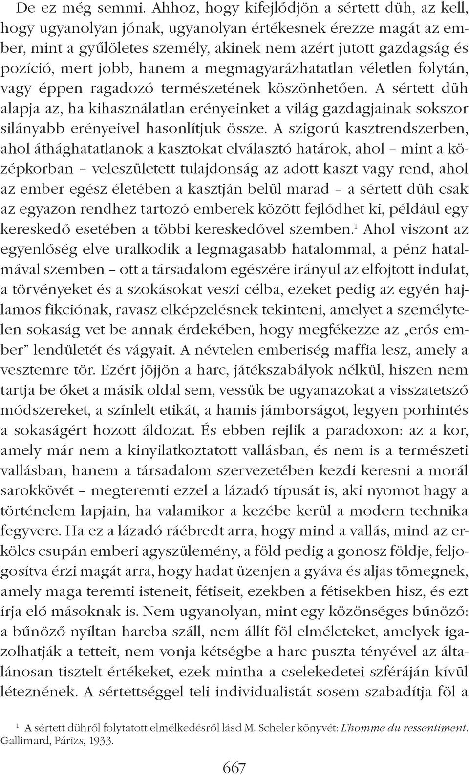 hanem a megmagyarázhatatlan véletlen folytán, vagy éppen ragadozó természetének köszönhetôen.