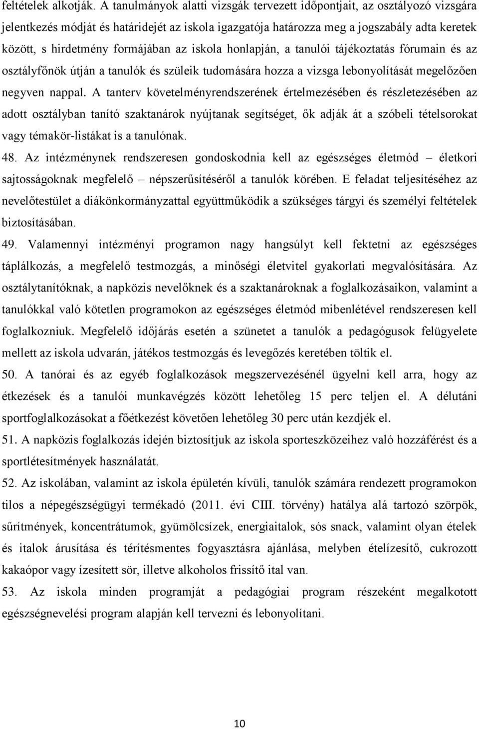 formájában az iskola honlapján, a tanulói tájékoztatás fórumain és az osztályfőnök útján a tanulók és szüleik tudomására hozza a vizsga lebonyolítását megelőzően negyven nappal.