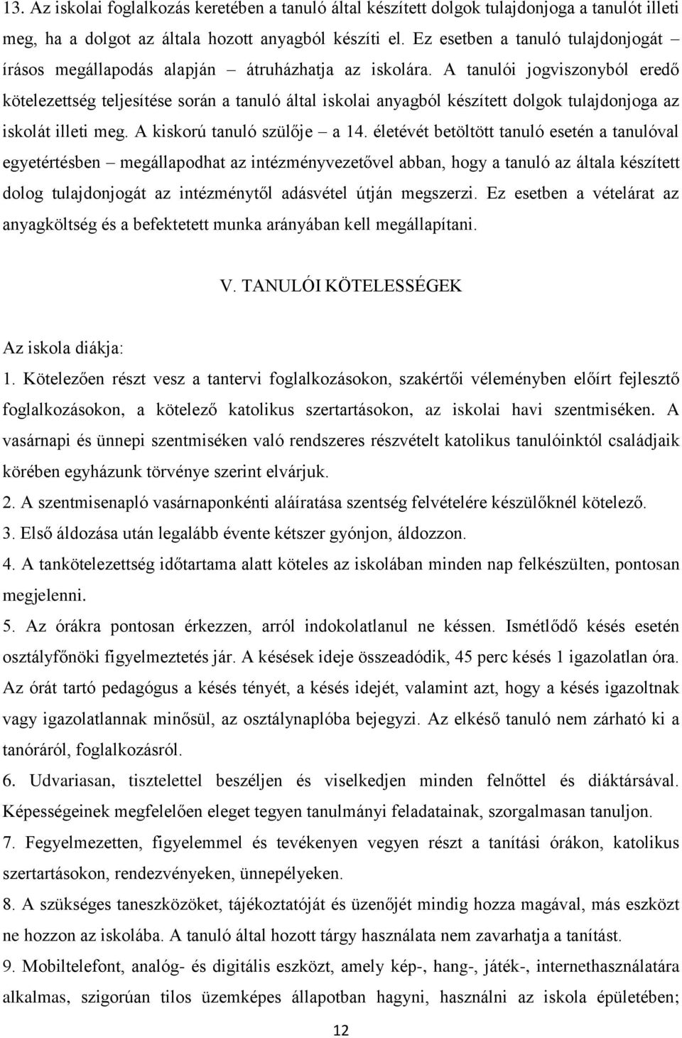 A tanulói jogviszonyból eredő kötelezettség teljesítése során a tanuló által iskolai anyagból készített dolgok tulajdonjoga az iskolát illeti meg. A kiskorú tanuló szülője a 14.