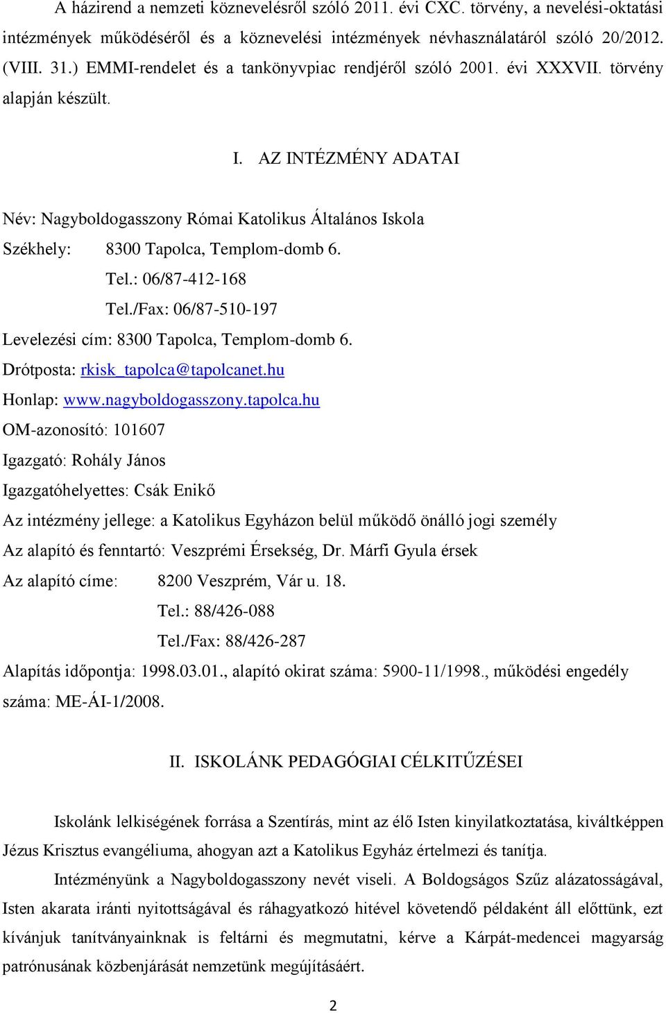 AZ INTÉZMÉNY ADATAI Név: Nagyboldogasszony Római Katolikus Általános Iskola Székhely: 8300 Tapolca, Templom-domb 6. Tel.: 06/87-412-168 Tel.