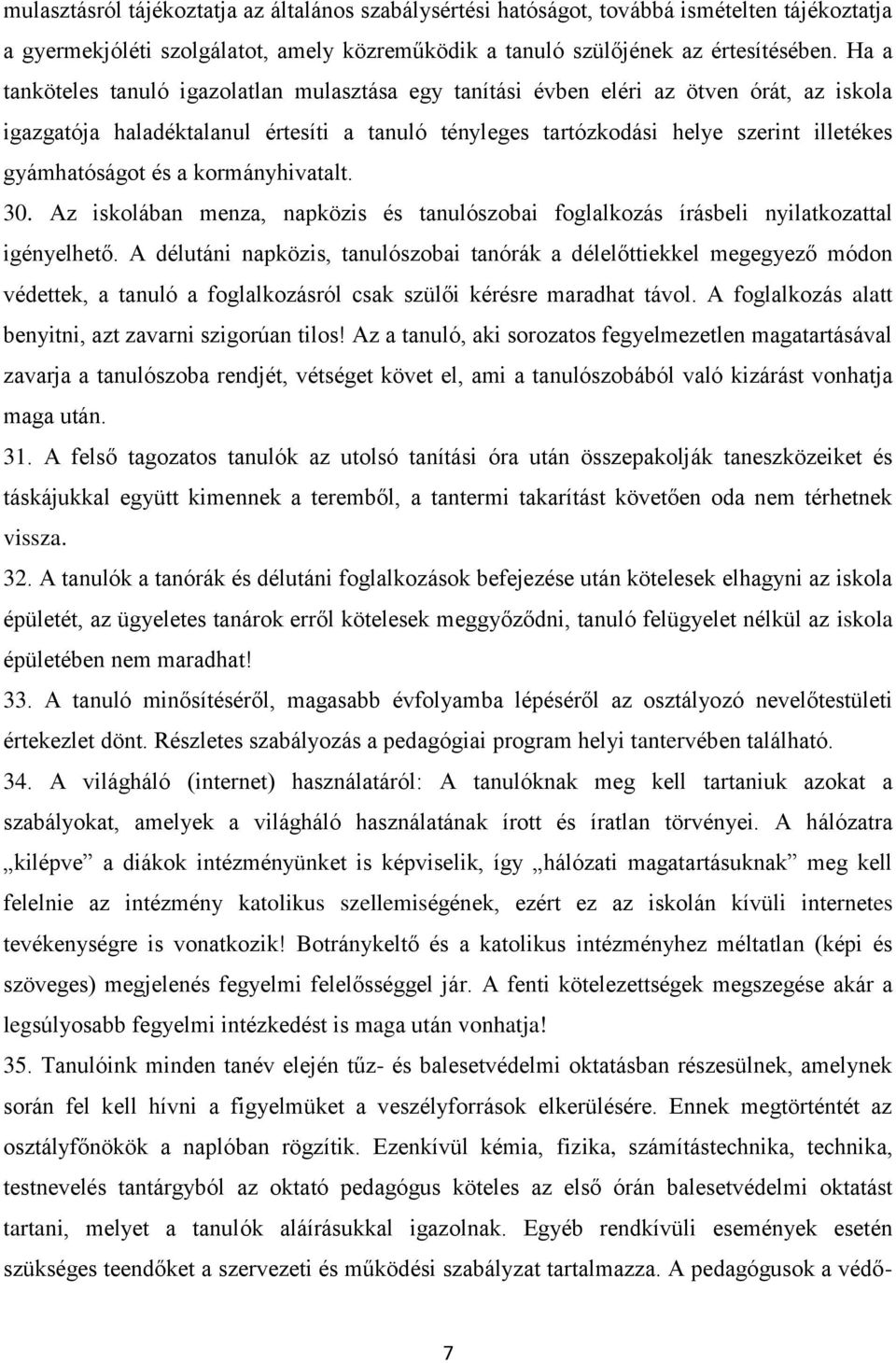 gyámhatóságot és a kormányhivatalt. 30. Az iskolában menza, napközis és tanulószobai foglalkozás írásbeli nyilatkozattal igényelhető.