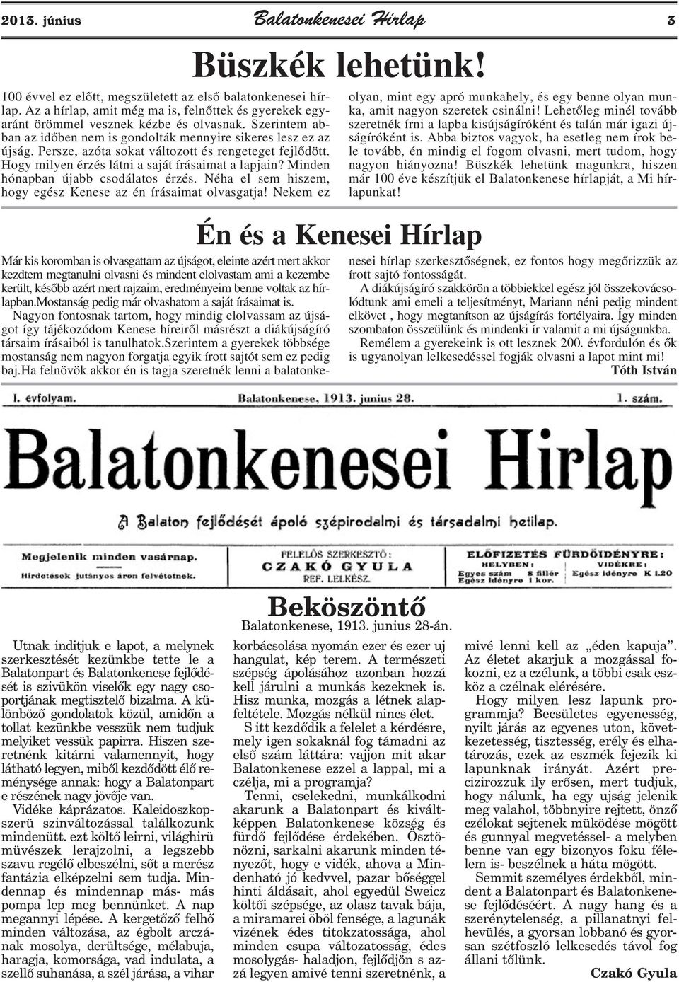 Minden hónapban újabb csodálatos érzés. Néha el sem hiszem, hogy egész Kenese az én írásaimat olvasgatja! Nekem ez Büszkék lehetünk!