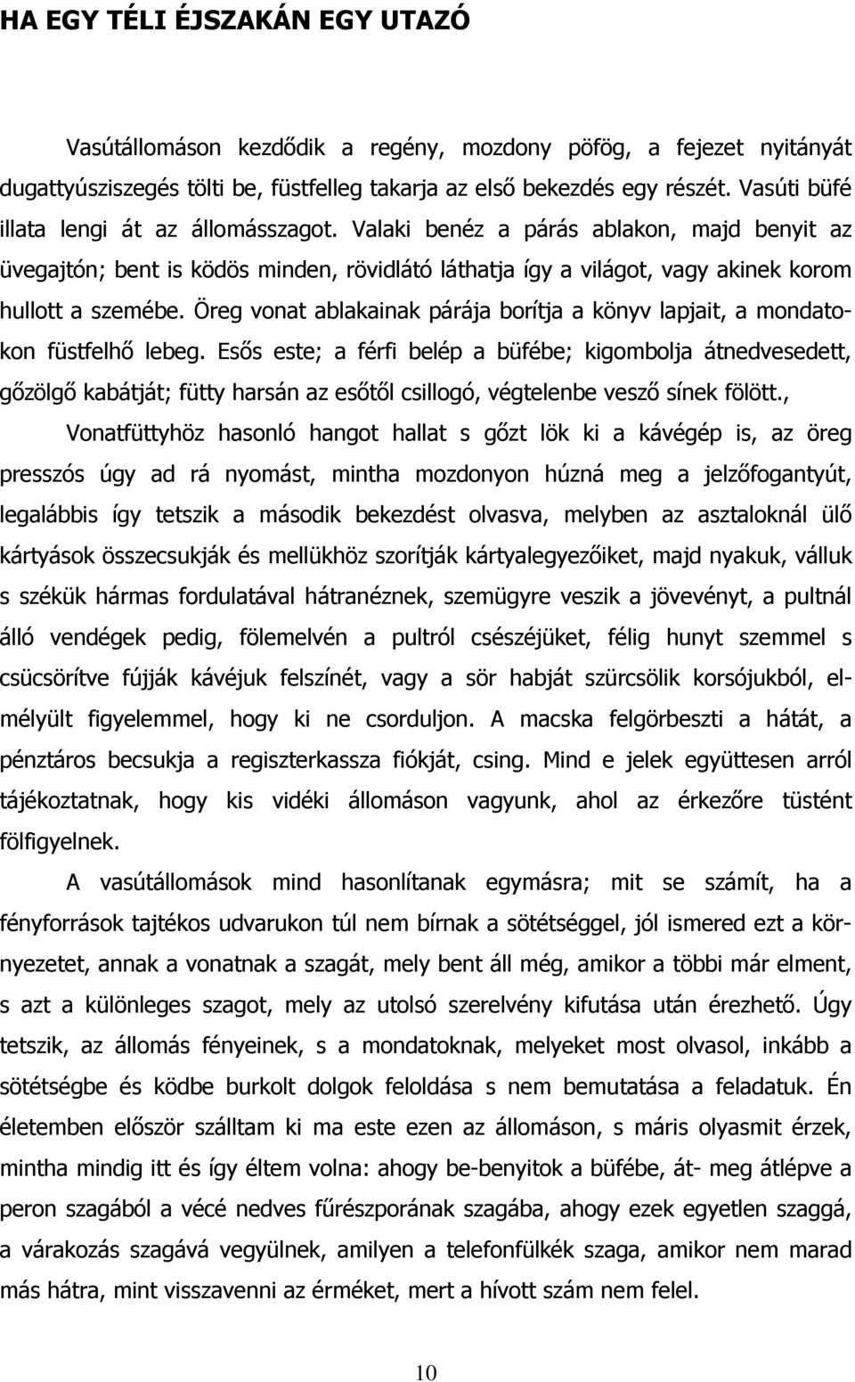 Öreg vonat ablakainak párája borítja a könyv lapjait, a mondatokon füstfelhő lebeg.