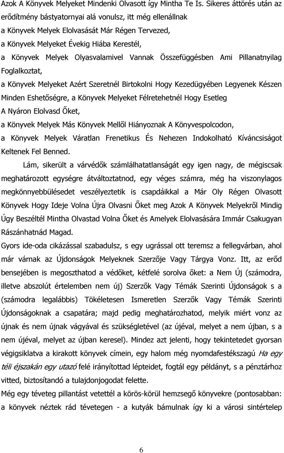 Olyasvalamivel Vannak Összefüggésben Ami Pillanatnyilag Foglalkoztat, a Könyvek Melyeket Azért Szeretnél Birtokolni Hogy Kezedügyében Legyenek Készen Minden Eshetőségre, a Könyvek Melyeket