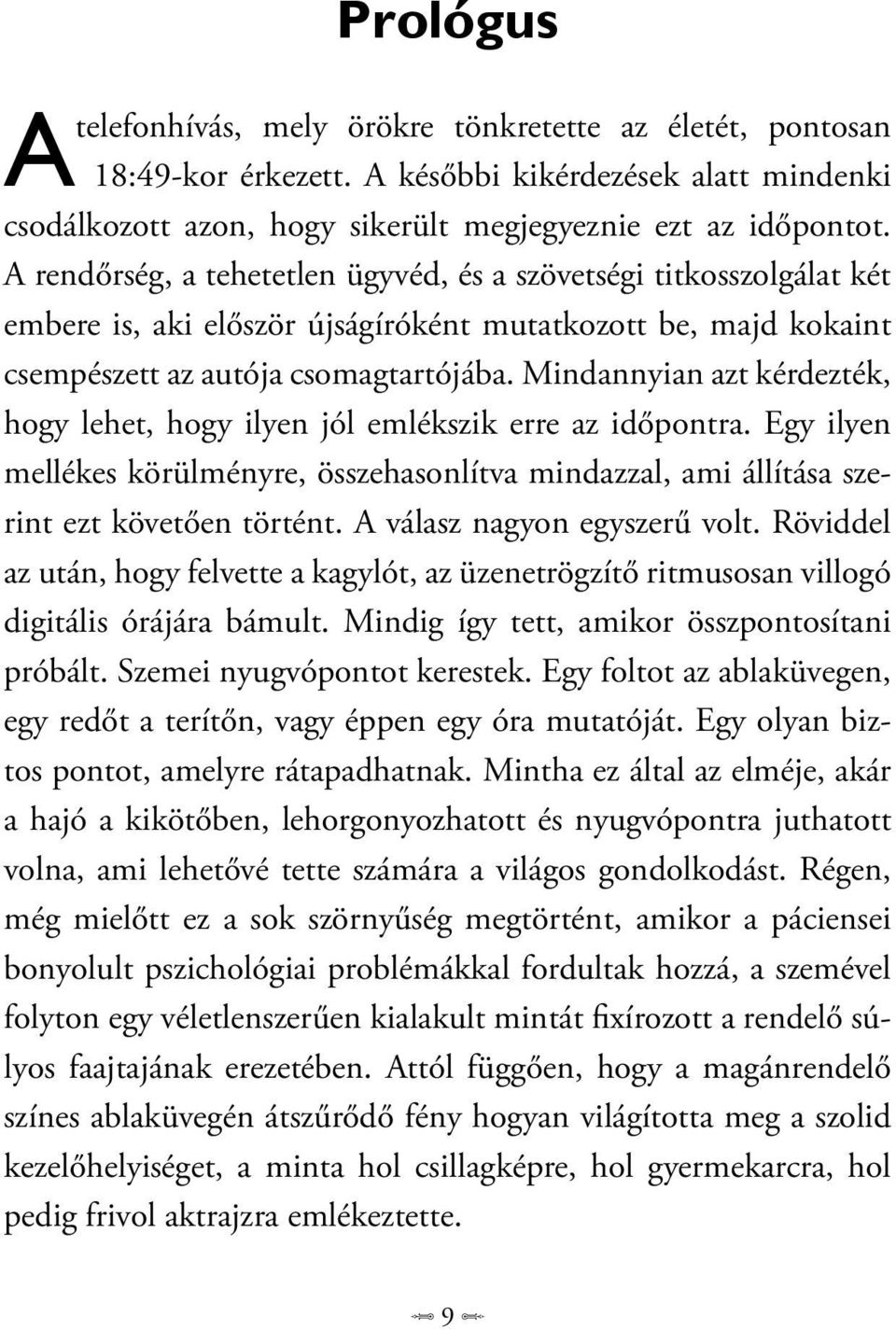 Mindannyian azt kérdezték, hogy lehet, hogy ilyen jól emlékszik erre az időpontra. Egy ilyen mellékes körülményre, összehasonlítva mindazzal, ami állítása szerint ezt követően történt.