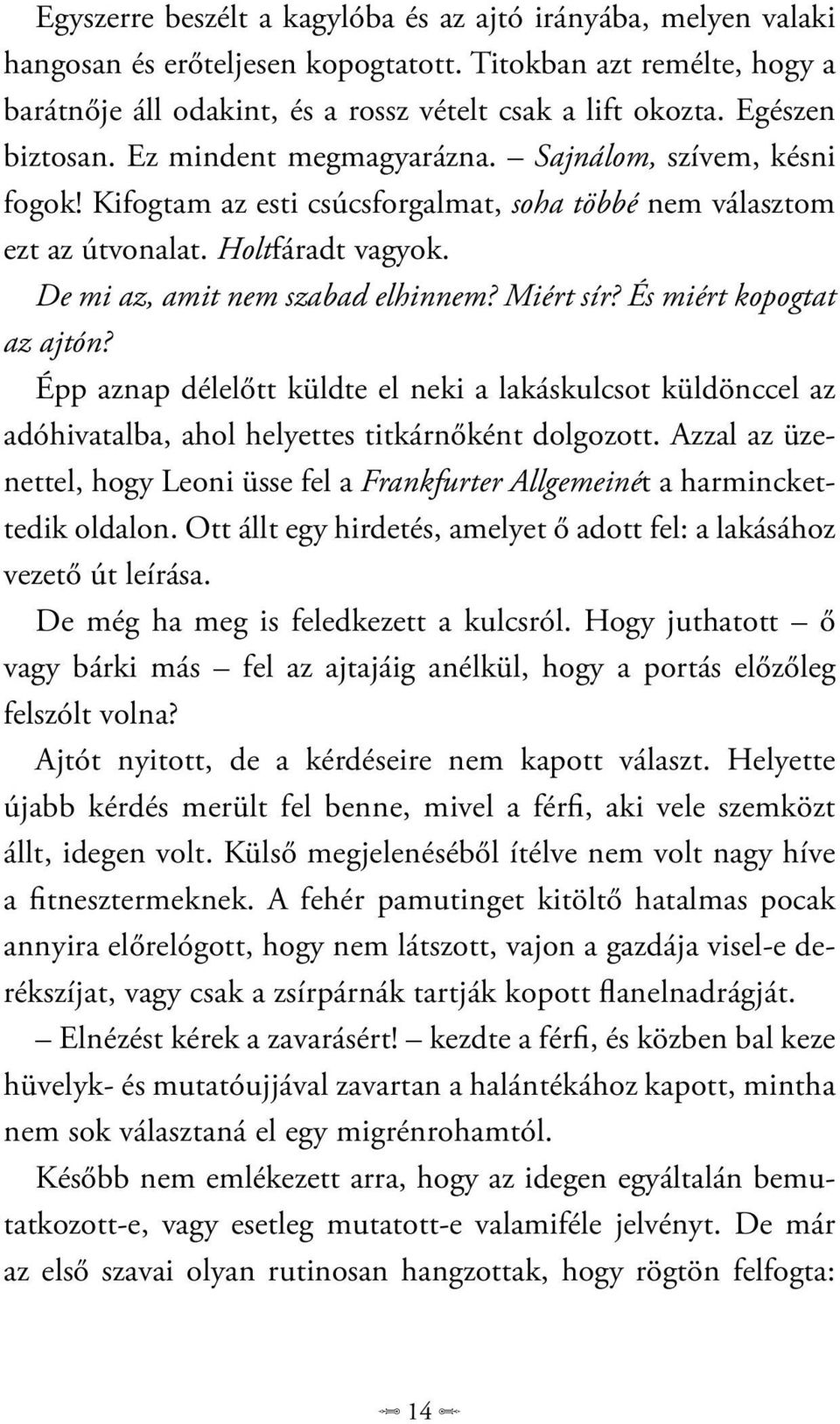 De mi az, amit nem szabad elhinnem? Miért sír? És miért kopogtat az ajtón? Épp aznap délelőtt küldte el neki a lakáskulcsot küldönccel az adóhivatalba, ahol helyettes titkárnőként dolgozott.