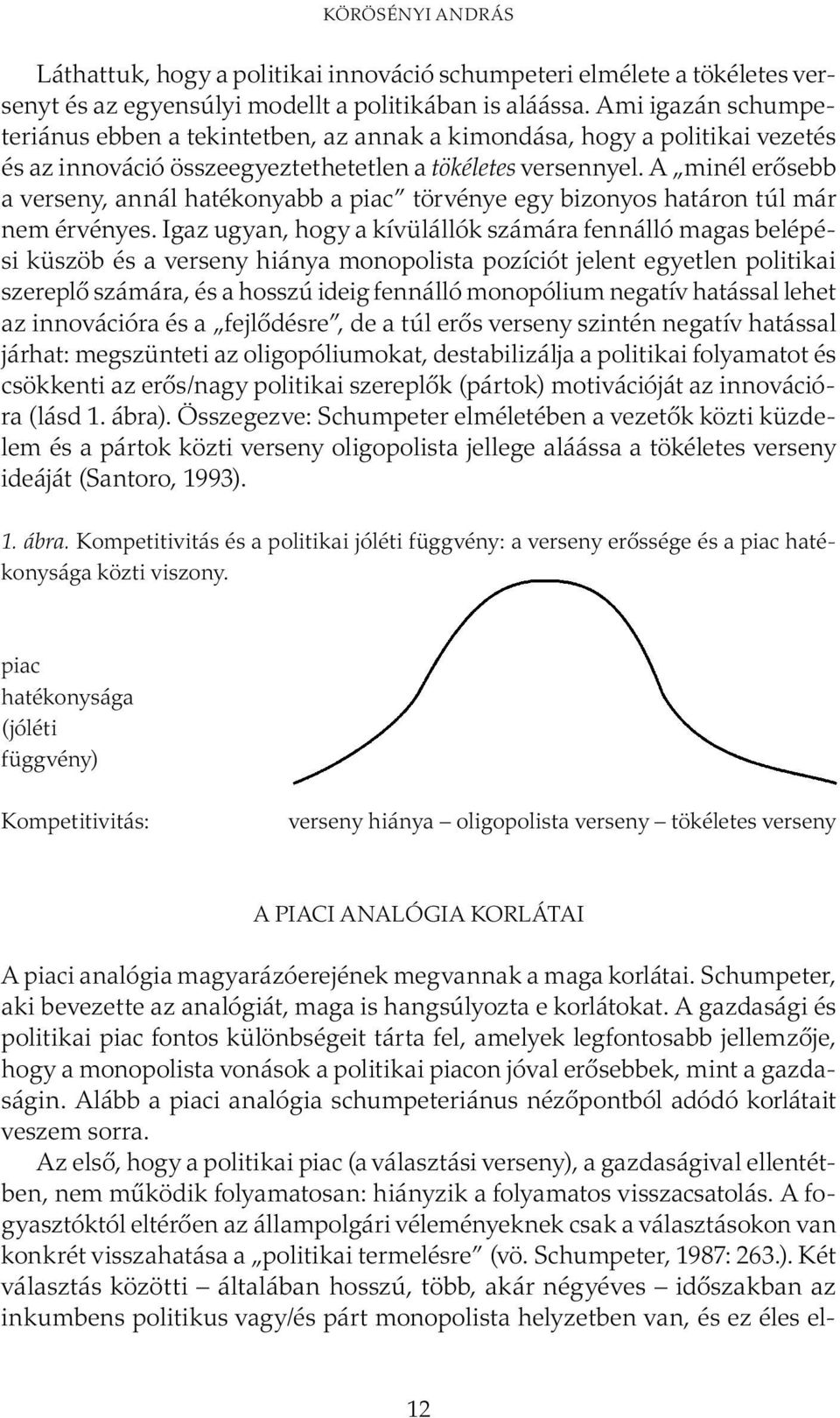 A minél erősebb a verseny, annál hatékonyabb a piac törvénye egy bizonyos határon túl már nem érvényes.