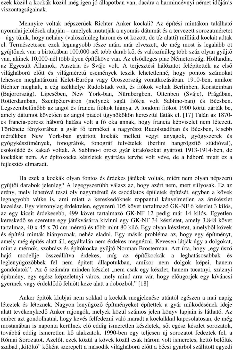 milliárd kockát adtak el. Természetesen ezek legnagyobb része mára már elveszett, de még most is legalább öt győjtınek van a birtokában 100.