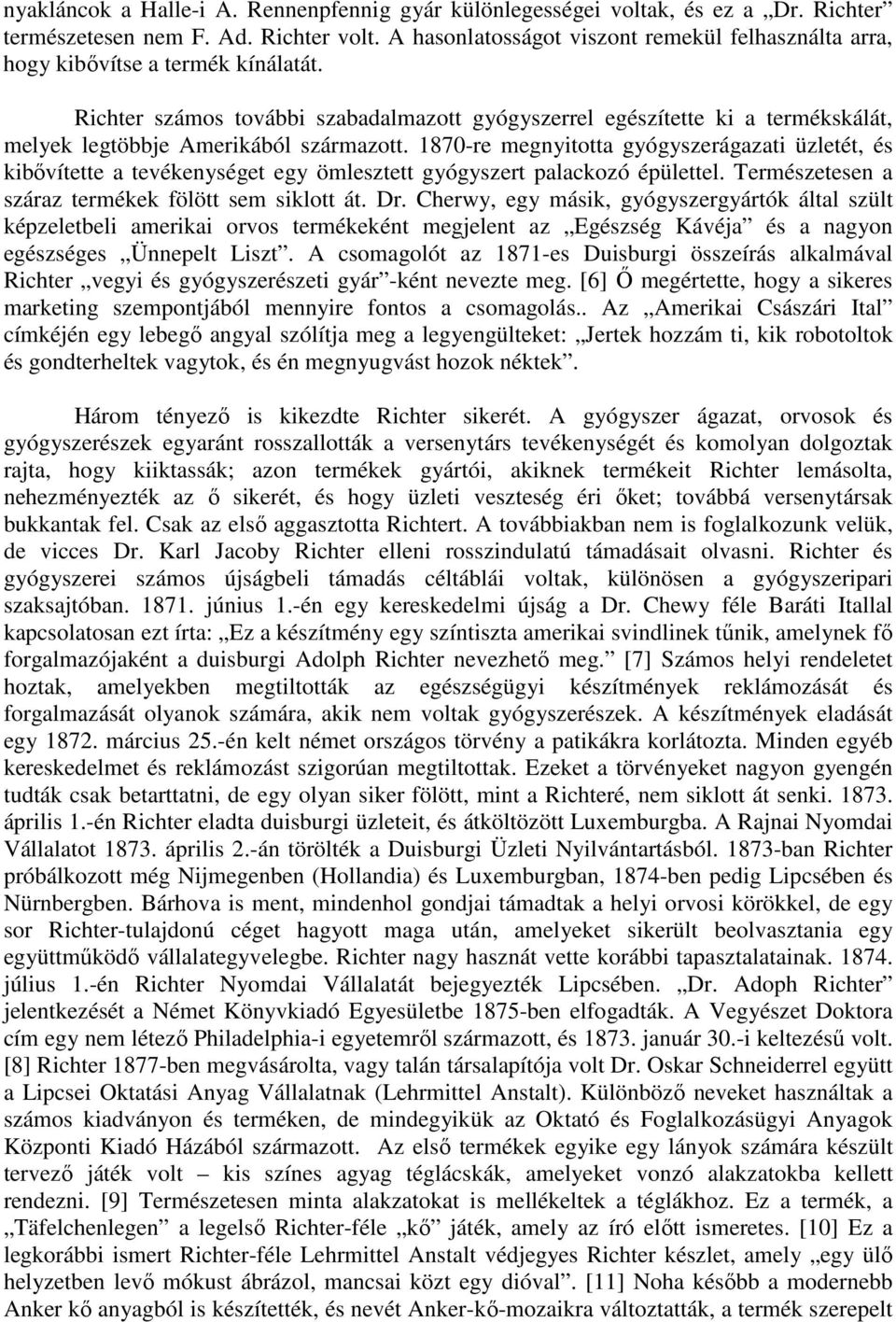 Richter számos további szabadalmazott gyógyszerrel egészítette ki a termékskálát, melyek legtöbbje Amerikából származott.