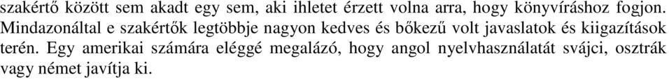 Mindazonáltal e szakértık legtöbbje nagyon kedves és bıkező volt