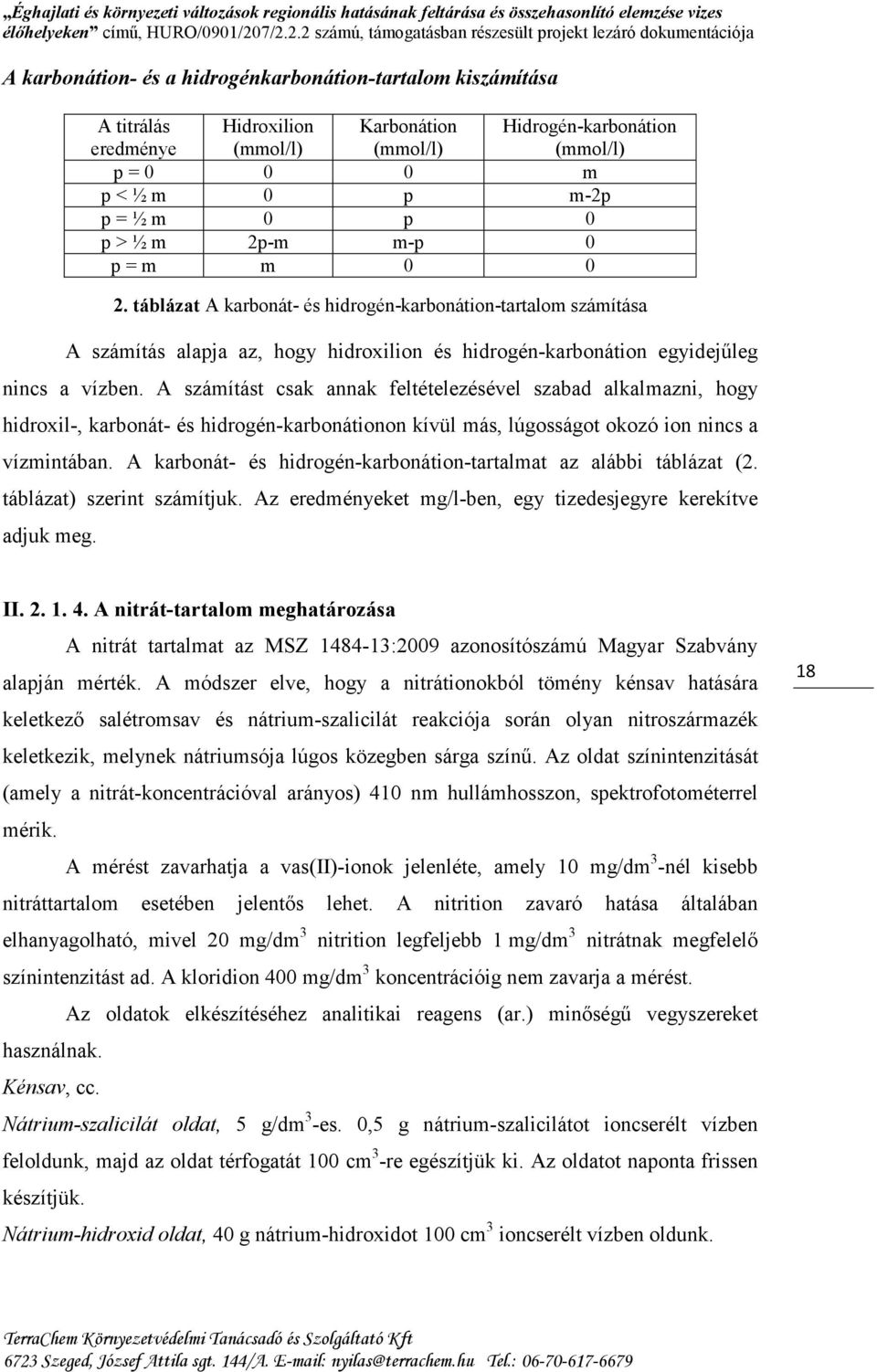 A számítást csak annak feltételezésével szabad alkalmazni, hogy hidroxil-, karbonát- és hidrogén-karbonátionon kívül más, lúgosságot okozó ion nincs a vízmintában.