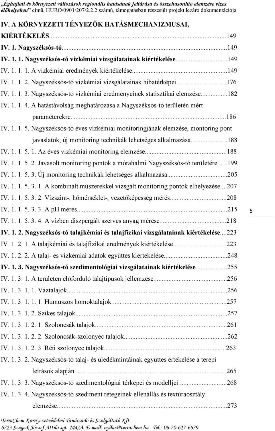 A hatástávolság meghatározása a Nagyszéksós-tó területén mért paraméterekre...186 IV. 1. 1. 5.