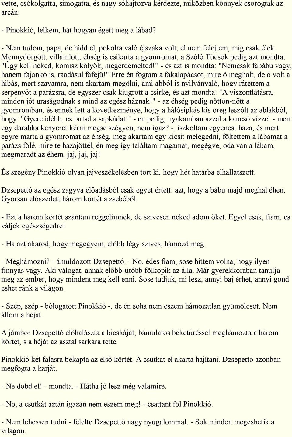 Mennydörgött, villámlott, éhség is csikarta a gyomromat, a Szóló Tücsök pedig azt mondta: "Úgy kell neked, komisz kölyök, megérdemelted!