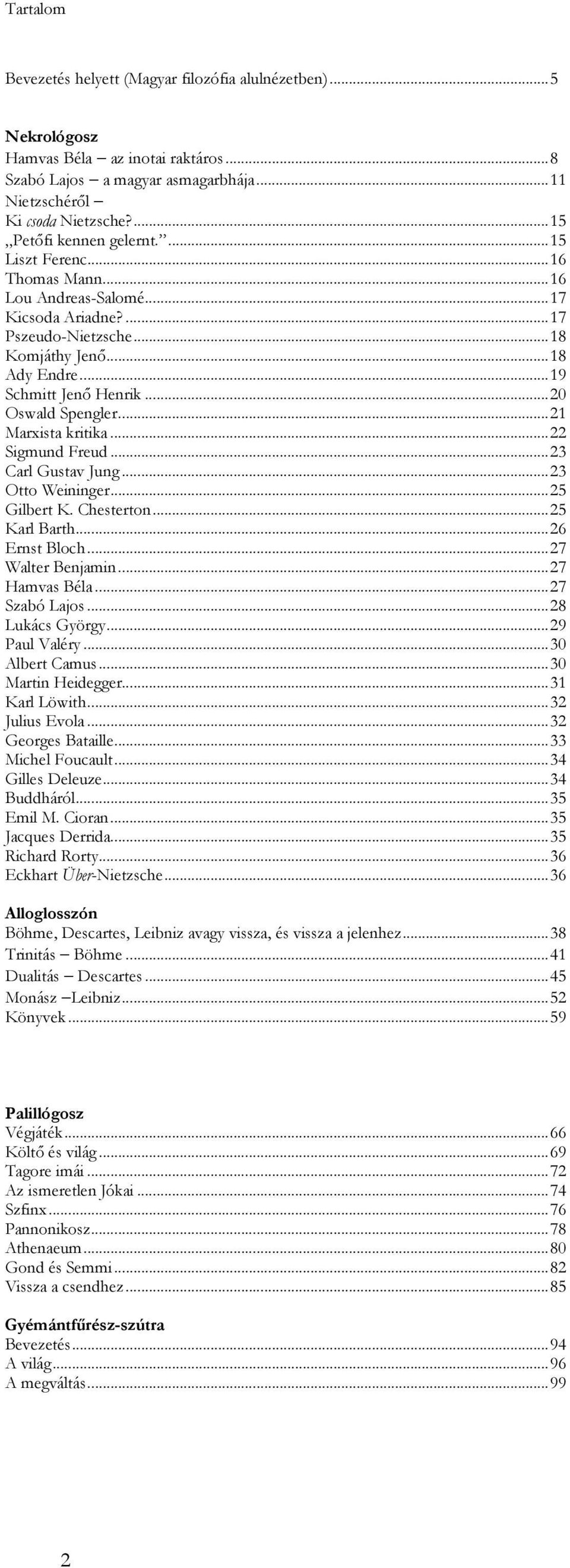 ..20 Oswald Spengler...21 Marxista kritika...22 Sigmund Freud...23 Carl Gustav Jung...23 Otto Weininger...25 Gilbert K. Chesterton...25 Karl Barth...26 Ernst Bloch...27 Walter Benjamin...27 Hamvas Béla.