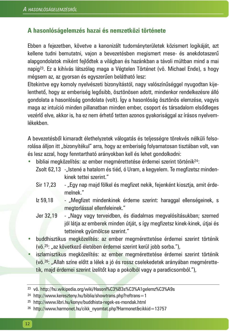 Michael Ende), s hogy mégsem az, az gyorsan és egyszerûen belátható lesz: Eltekintve egy komoly nyelvészeti bizonyítástól, nagy valószínûséggel nyugodtan kijelenthetõ, hogy az emberiség legõsibb,