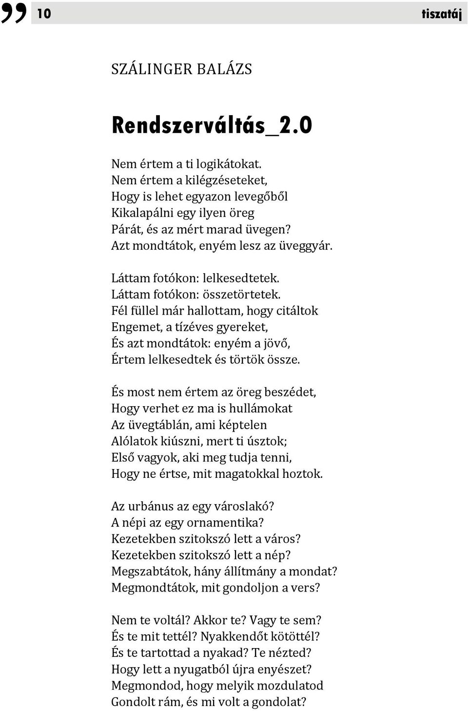 Fél füllel már hallottam, hogy citáltok Engemet, a tízéves gyereket, És azt mondtátok: enyém a jövő, Értem lelkesedtek és törtök össze.