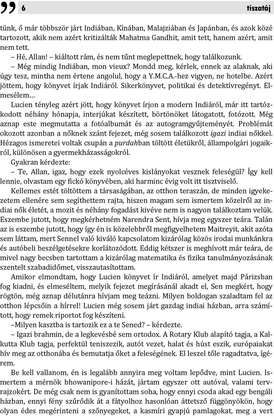 hez vigyen, ne hotelbe. Azért jöttem, hogy könyvet írjak Indiáról. Sikerkönyvet, politikai és detektívregényt.