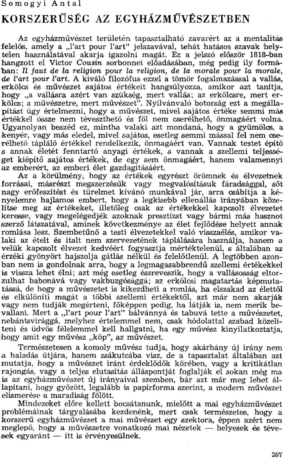 még pedig ily formá 'ban: Il faut de la religion pour la religion, de la morale pour la morale, de l'art pour l'art.