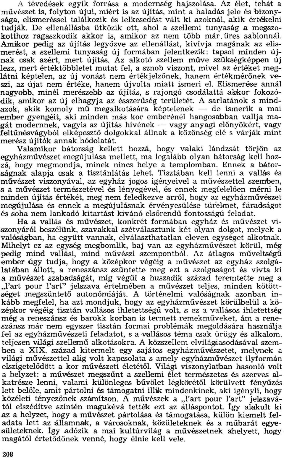 De ellenállásba ütközik ott, ahol a szellemi tunyaság a megszekotthoz ragaszkodik akkor is, amikor az nem több már. üres sablonnál.