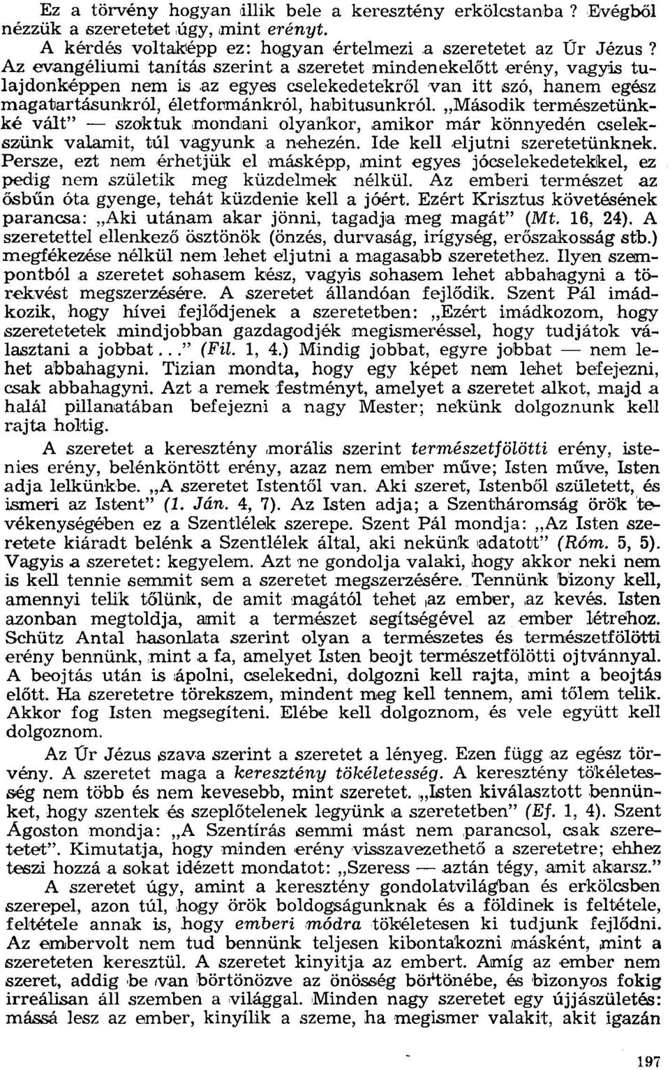 "Második természetünkké vált" - azoktuk rnondani olyankor, amikor már könnyedén cselekszünk valamit, túl vagyunk a nehezén. Ide kell eljutni szeretetünknek.