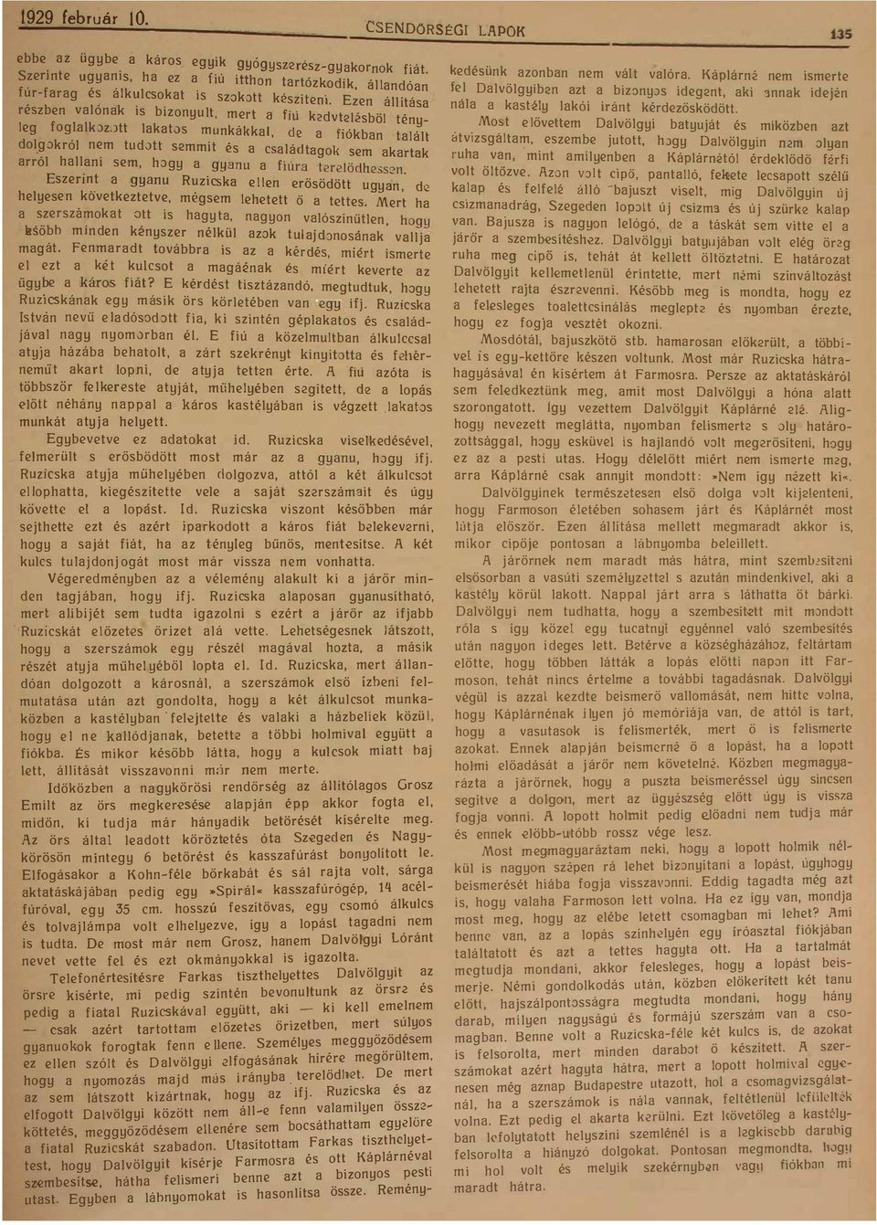 akartak lura terelodhes<>n szen t a gyanu Ruzicska ellen erősödött u ;n helyesen kovetkeztetve mégsem lehetett k gy d o a tettes Mert ha a erszamo at ott is hagy ta nagyon valószínűtlen hog k bb eso