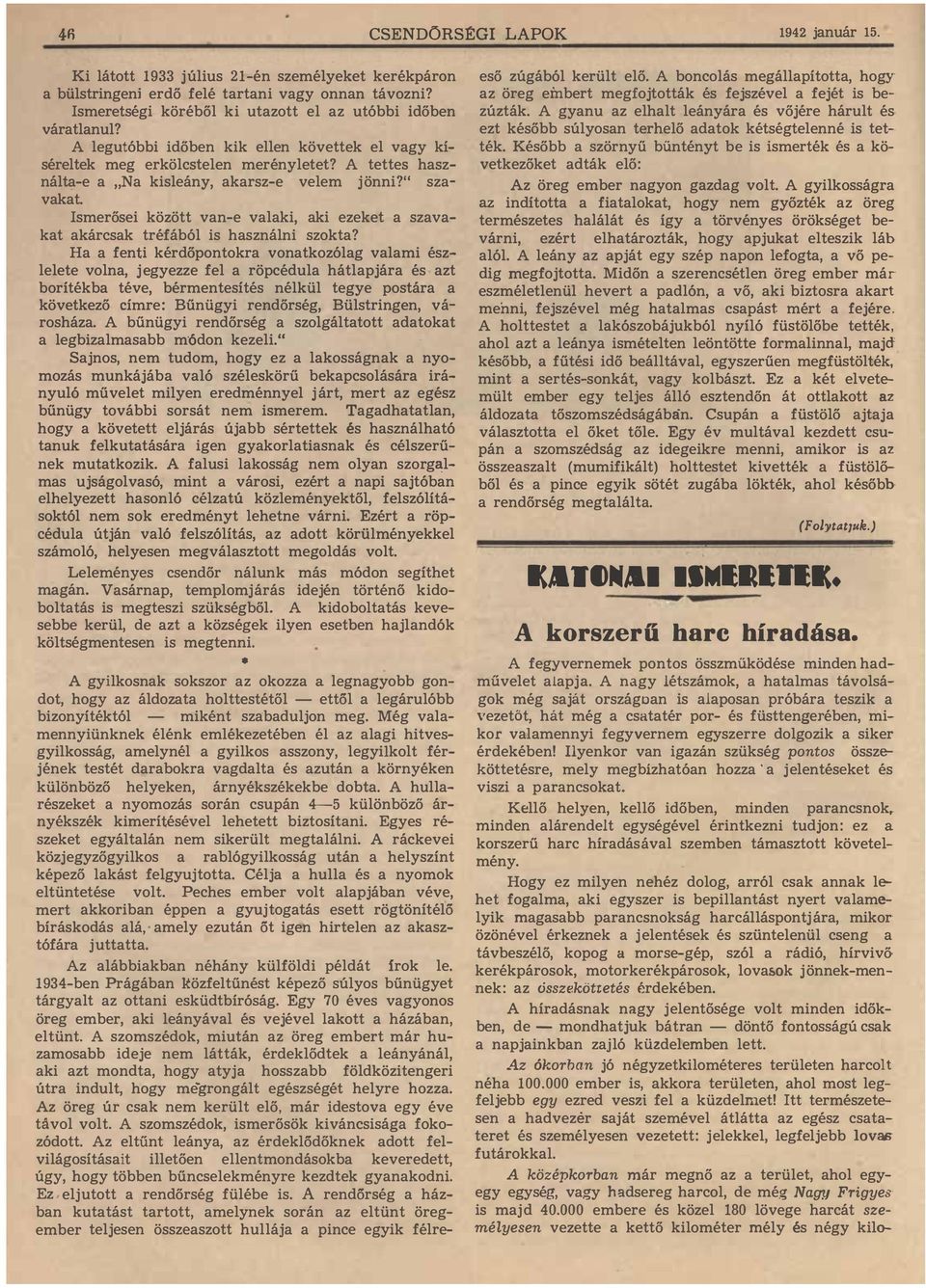 A tettes hasz nálta-e a "Na kisleány, akarsz-e velem j önni?" sza vakat. Ismerősei között van-e valaki, aki ezeket a szava kat akárcsak tréfából is használni szokta?