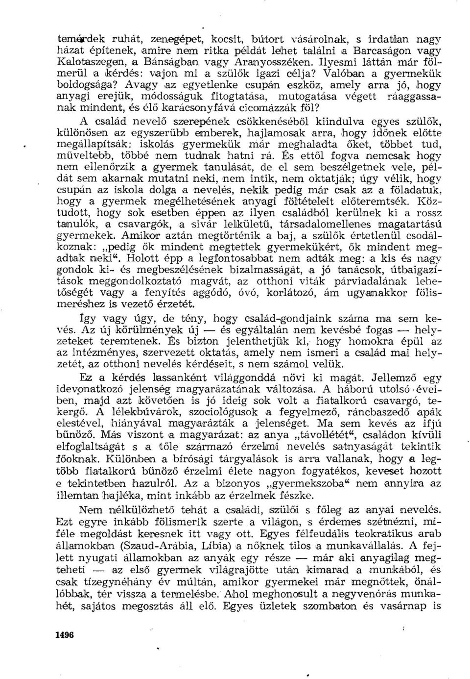 Avagy az egyetlenke csupán eszköz, amely arra jó, hogy anyagi erejük, módosságuk fitogtatása, mutogatása végett ráaggassanak mindent, és élő karácsonyfává cicamázzák föl?