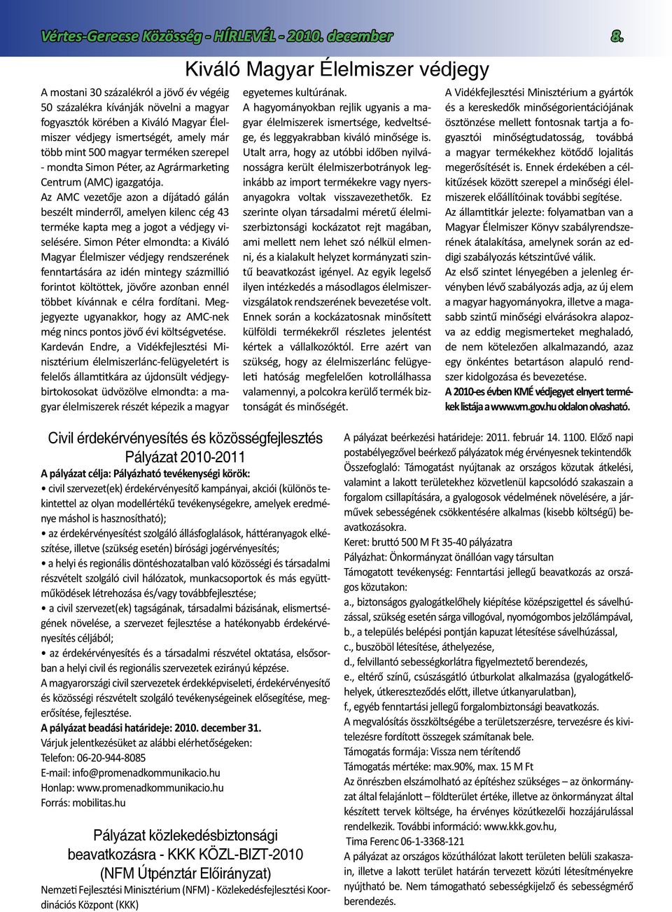 mondta Simon Péter, az Agrármarketing Centrum (AMC) igazgatója. Az AMC vezetője azon a díjátadó gálán beszélt minderről, amelyen kilenc cég 43 terméke kapta meg a jogot a védjegy viselésére.