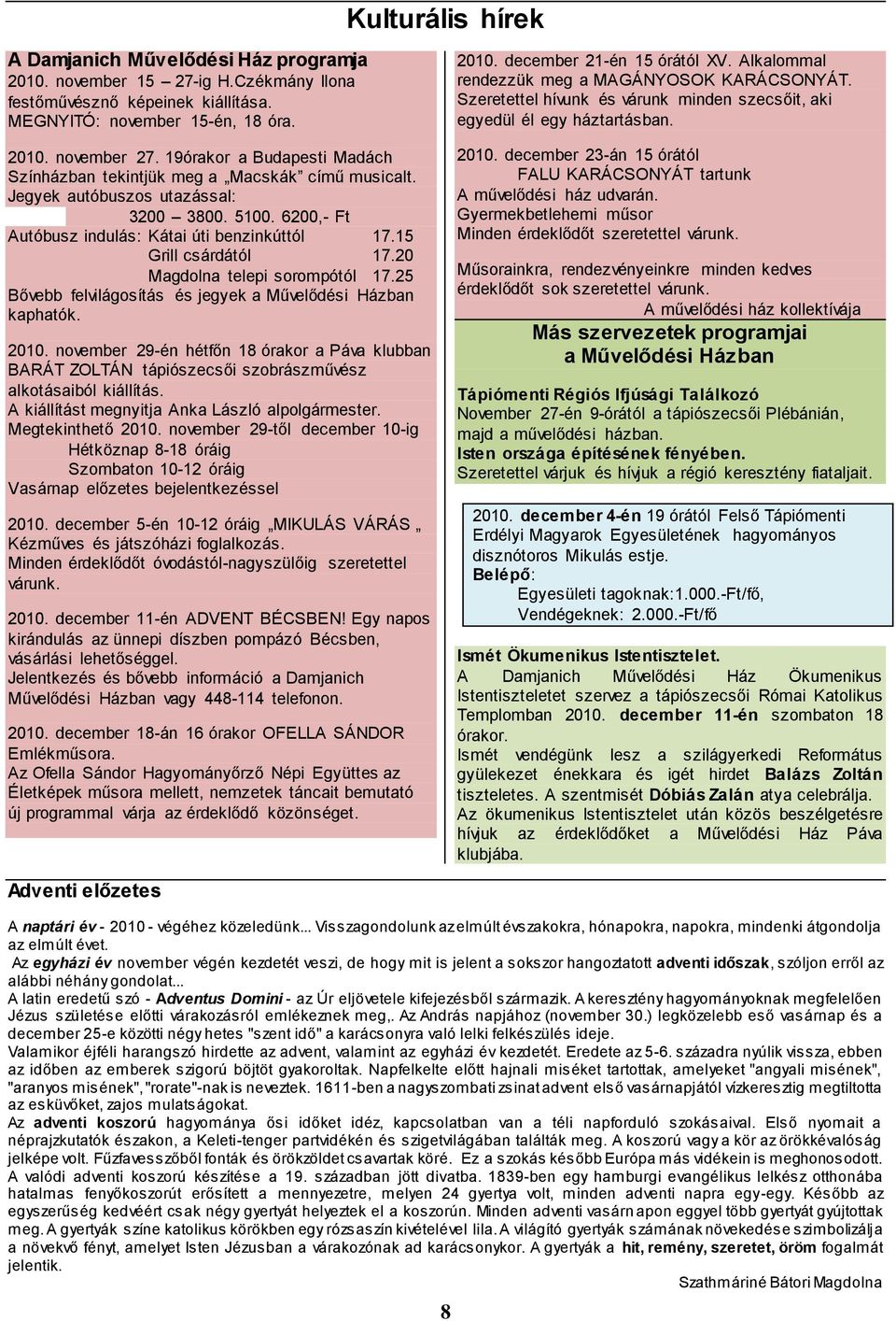 20 Magdolna telepi sorompótól 17.25 Bővebb felvilágosítás és jegyek a Művelődési Házban kaphatók. 2010.