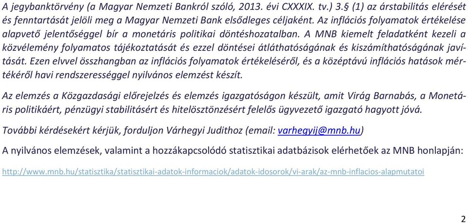 A MNB kiemelt feladatként kezeli a közvélemény folyamatos tájékoztatását és ezzel döntései átláthatóságának és kiszámíthatóságának javítását.