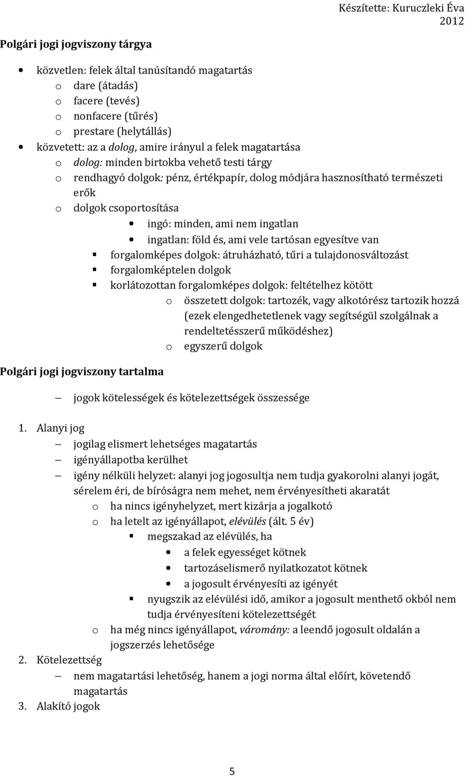 ingatlan: föld és, ami vele tartósan egyesítve van forgalomképes dolgok: átruházható, tűri a tulajdonosváltozást forgalomképtelen dolgok korlátozottan forgalomképes dolgok: feltételhez kötött o