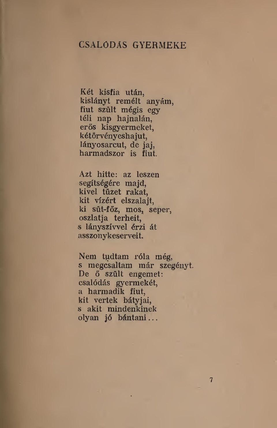 vízért elszalajt, ki süt-fz, mos, seper, oszlatja terheit, s lányszíwel érzi át asszonykeserveit Nem tudtam róla még, s