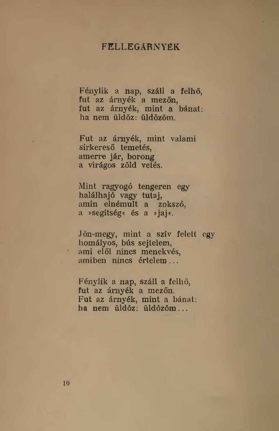 tutaj, amin elnémult a zokszó, a» segítség «és a»jaj«jön-megy, mint a szív felett egy homályos, bús sejtelem, ami ell nincs