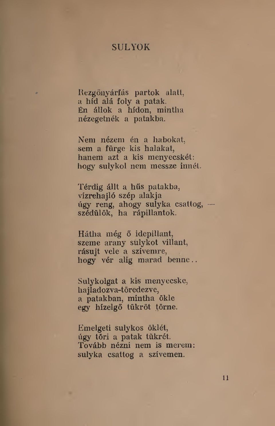 rápillantok Hátha még idepillant, szeme arany sulykot villant, rásújt vele a szívemre, hogy vér alig marad benne Sutykolgat a kis menyecske,