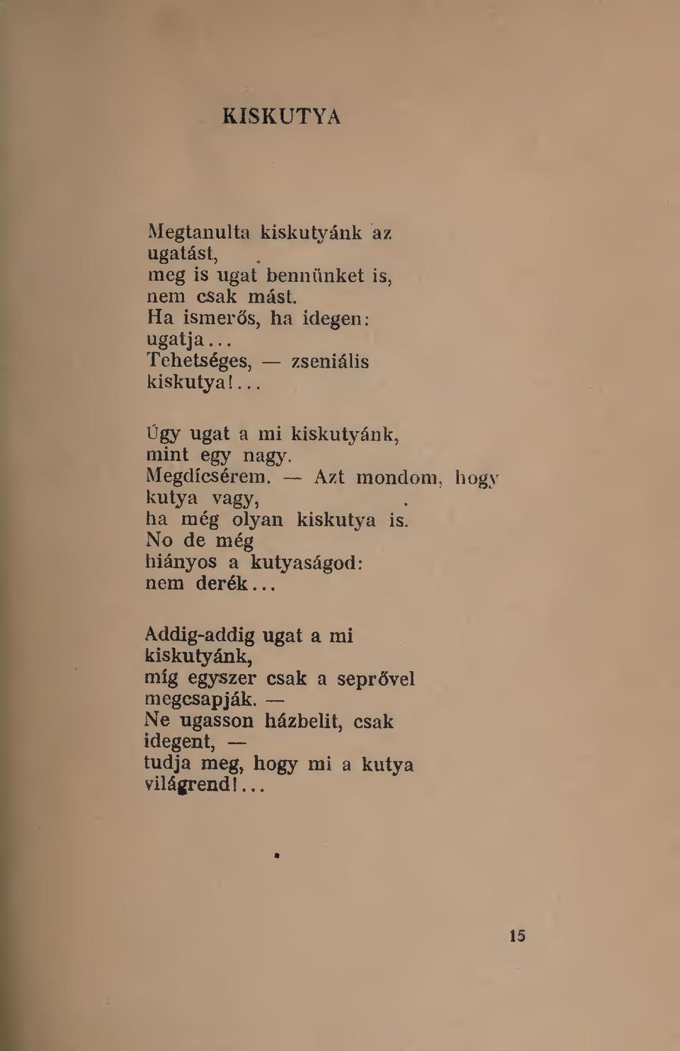 Ügy ugat a mi kiskutyáuk, mint egy nagy Megdicsérem Azt mondom, hogy kutya vagy, ha még olyan kiskutya is No