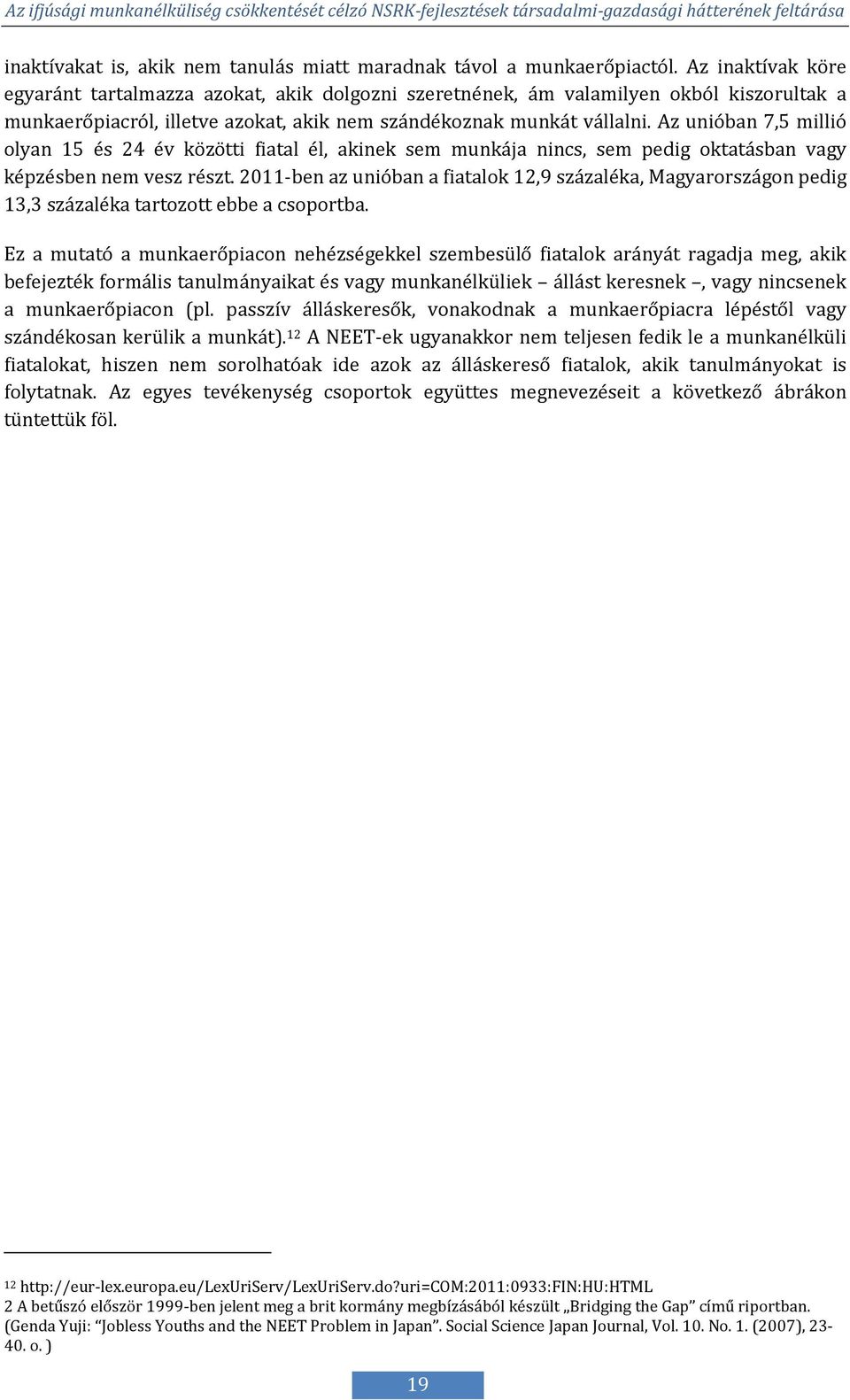 Az unióban 7,5 millió olyan 15 és 24 év közötti fiatal él, akinek sem munkája nincs, sem pedig oktatásban vagy képzésben nem vesz részt.