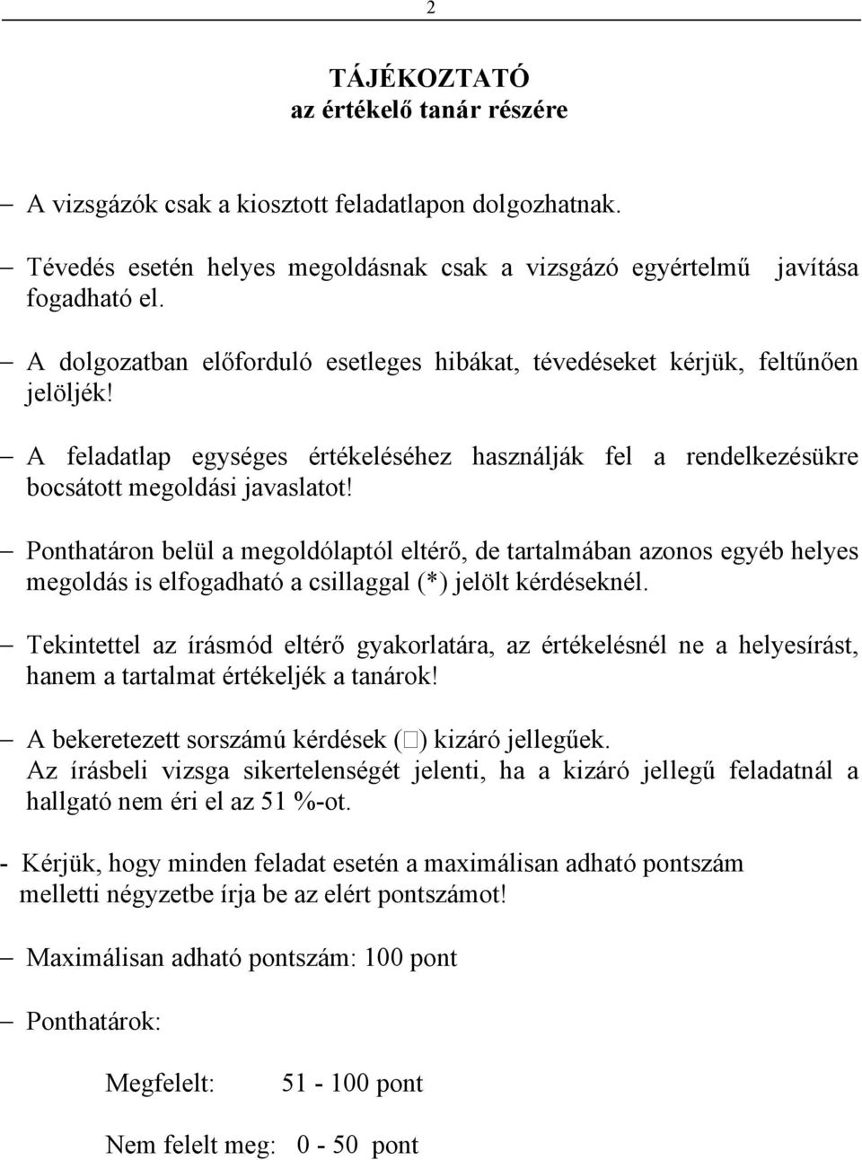 Ponthatáron belül a megoldólaptól eltérő, de tartalmában azonos egyéb helyes megoldás is elfogadható a csillaggal (*) jelölt kérdéseknél.