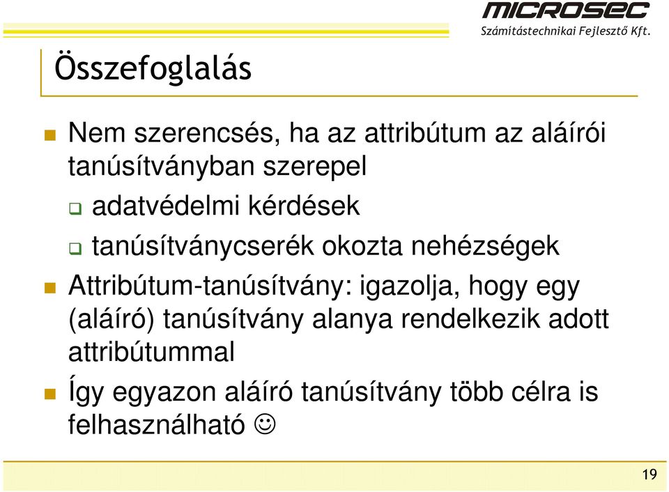 Attribútum-tanúsítvány: igazolja, hogy egy (aláíró) tanúsítvány alanya