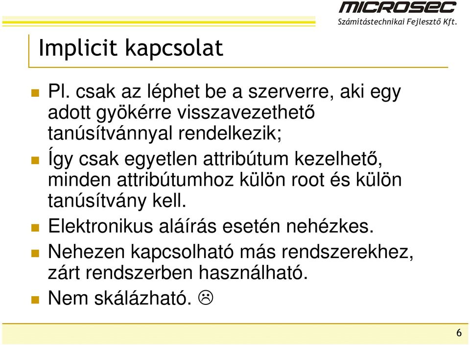 rendelkezik; Így csak egyetlen attribútum kezelhető, minden attribútumhoz külön root