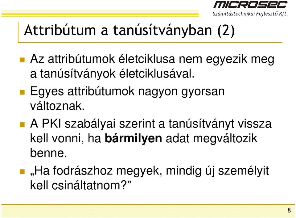 A PKI szabályai szerint a tanúsítványt vissza kell vonni, ha bármilyen adat