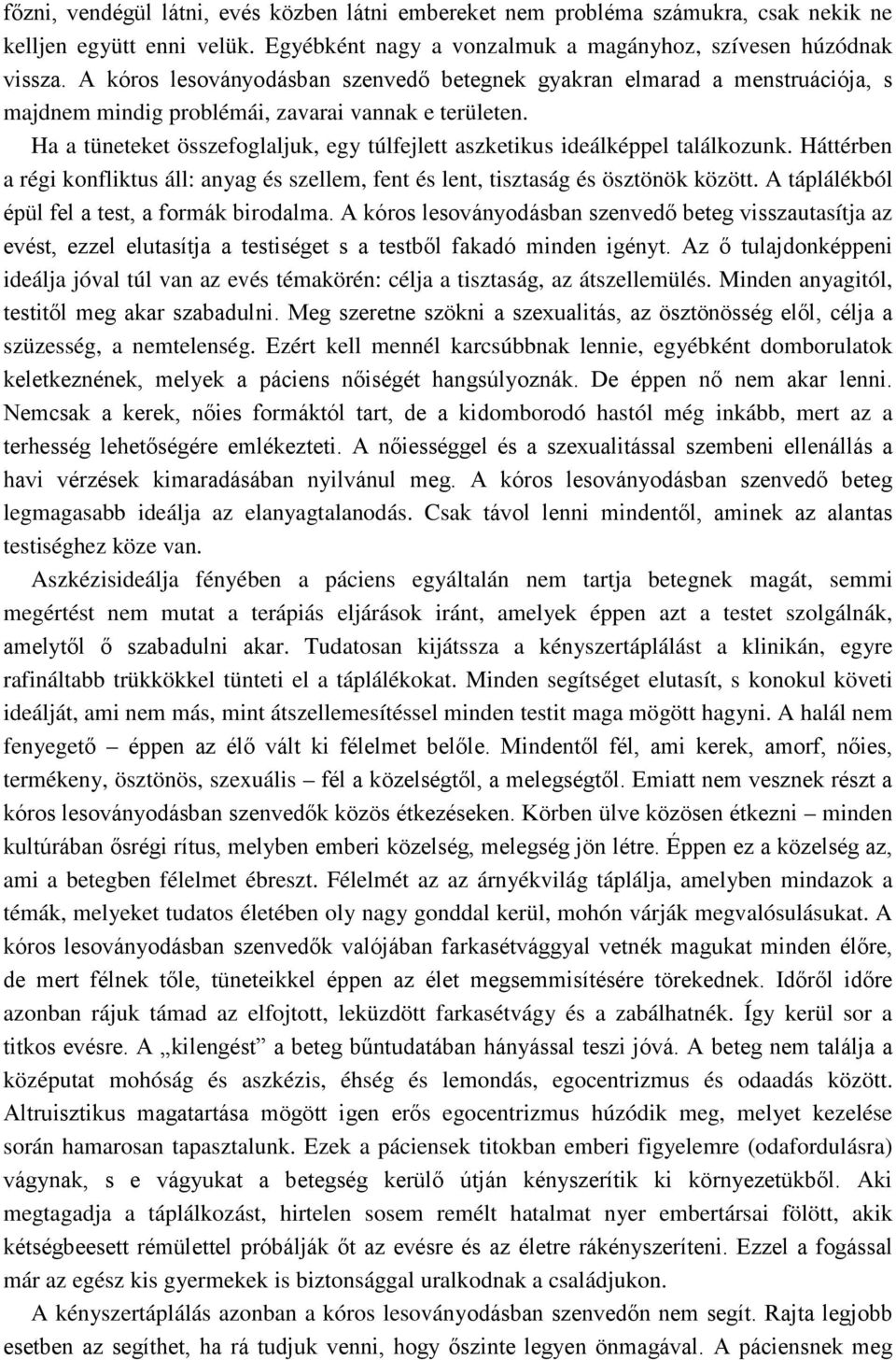 Ha a tüneteket összefoglaljuk, egy túlfejlett aszketikus ideálképpel találkozunk. Háttérben a régi konfliktus áll: anyag és szellem, fent és lent, tisztaság és ösztönök között.