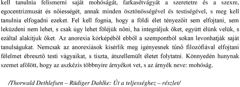 Az anorexia kórképéből ebből a szempontból sokan levonhatják saját tanulságukat.