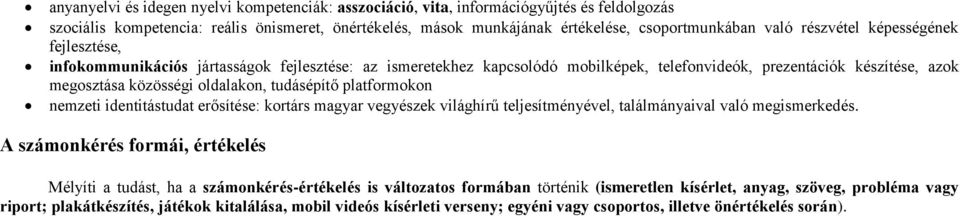 tudásépítő platformokon nemzeti identitástudat erősítése: kortárs magyar vegyészek világhírű teljesítményével, találmányaival való megismerkedés.