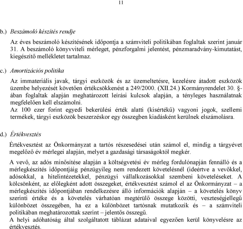 ) Amortizációs politika Az immateriális javak, tárgyi eszközök és az üzemeltetésre, kezelésre átadott eszközök üzembe helyezését követően értékcsökkenést a 249/2000. (XII.24.) Kormányrendelet 30.