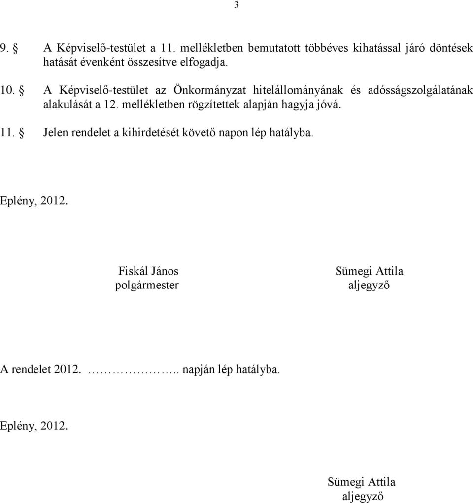 A Képviselő-testület az Önkormányzat hitelállományának és adósságszolgálatának alakulását a 12.