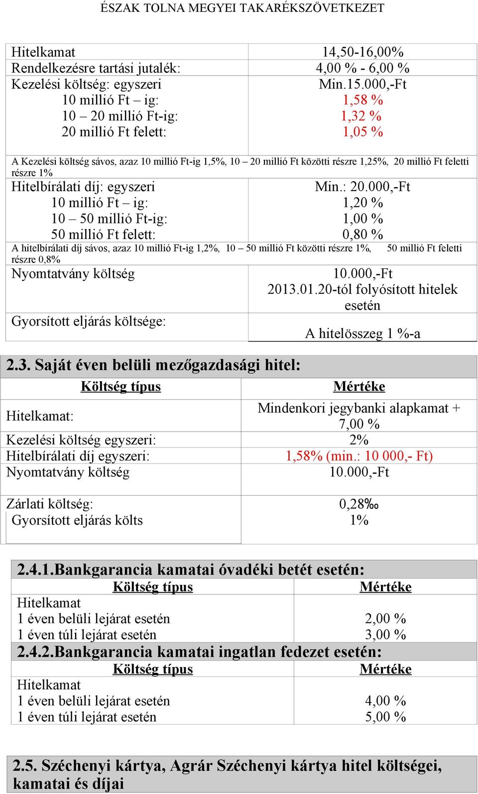 részre 1% egyszeri 10 millió Ft ig: 10 50 millió Ft-ig: 50 millió Ft felett: Min.: 20.