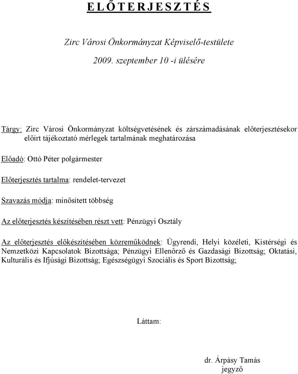 Előadó: Ottó Péter polgármester Előterjesztés tartalma: rendelet-tervezet Szavazás módja: minősített többség Az előterjesztés készítésében részt vett: Pénzügyi Osztály Az