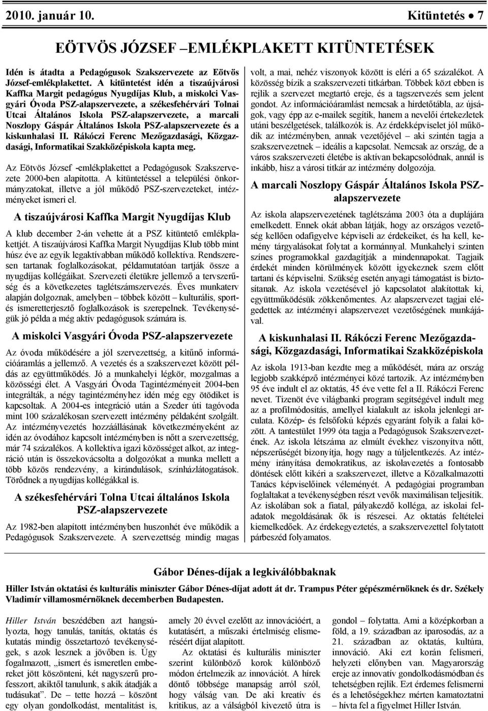 Noszlopy Gáspár Általános Iskola PSZ-alapszervezete és a kiskunhalasi II. Rákóczi Ferenc Mezőgazdasági, Közgazdasági, Informatikai Szakközépiskola kapta meg.